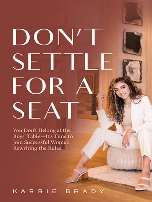 cover image of Don't Settle For a Seat: You Don't Belong at the Boys' Table—It's Time to Join Successful Women Rewr